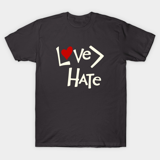 love is greater than hate shirt